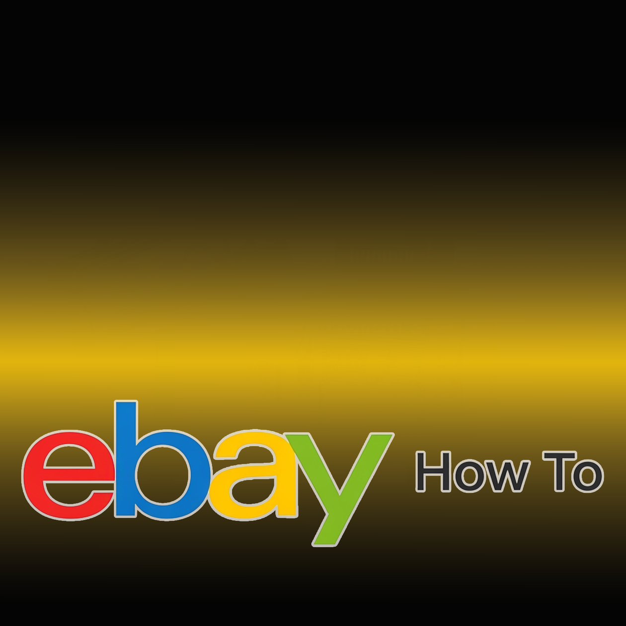 Brightly colored ebay logo with letters beside simple black text reading How To on gradient yellow to black background